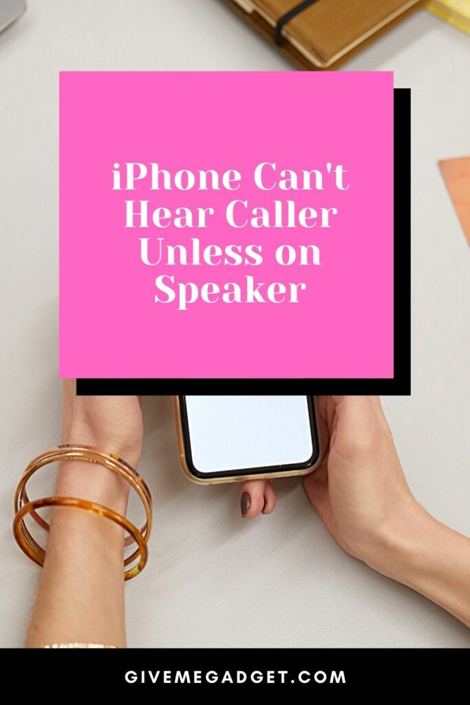 iPhone Can't Hear Caller Unless on Speaker