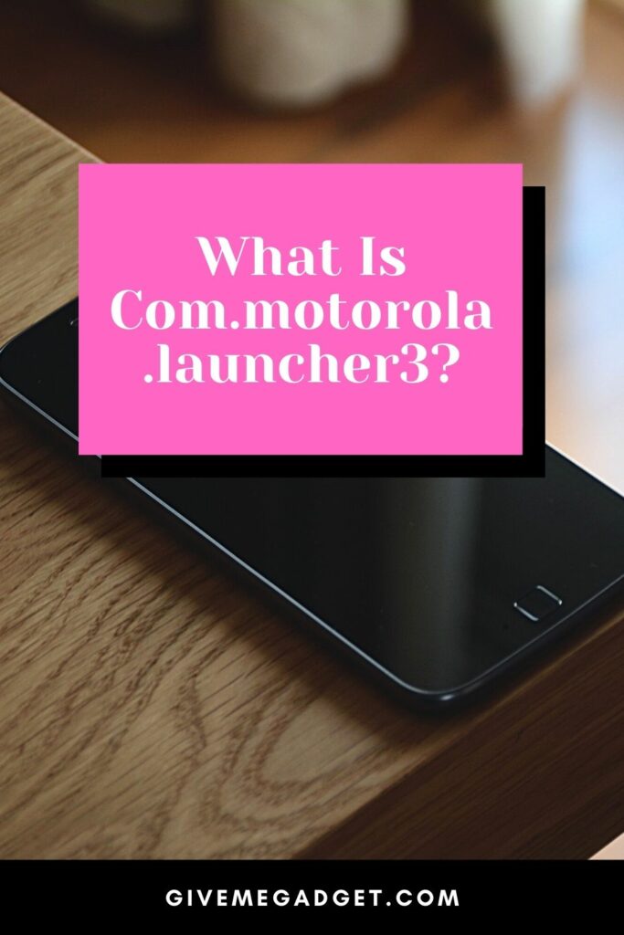 What Is Com.motorola.launcher3?