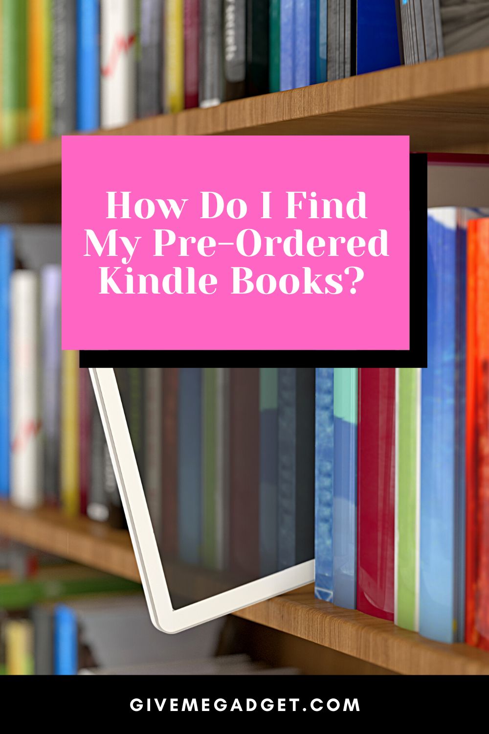 How Do I Find My Pre-Ordered Kindle Books?