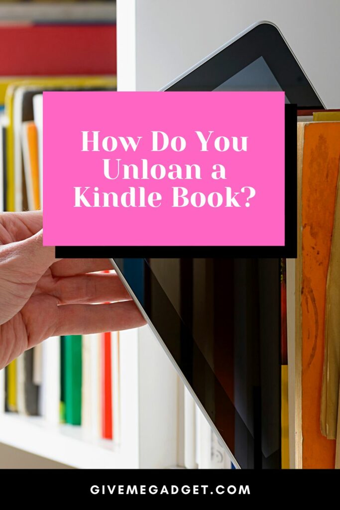 How Do You Unloan a Kindle Book? The Best Answer!